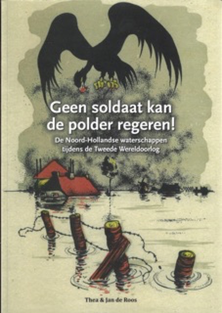 Boek Geen soldaat kan de polder regeren!, Den Noord-Hollandse waterschappen tijdens de Tweede Wereldoorlog